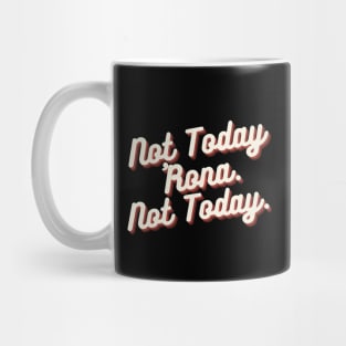 Not Today 'Rona Not Today Mug